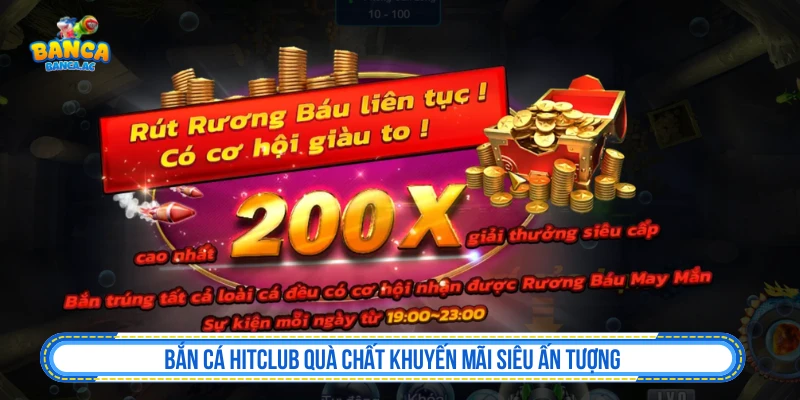 Bắn Cá HITCLUB Quà Chất Khuyến Mãi Siêu Ấn Tượng Bắn Cá HITCLUB Quà Chất Khuyến Mãi Siêu Ấn Tượng