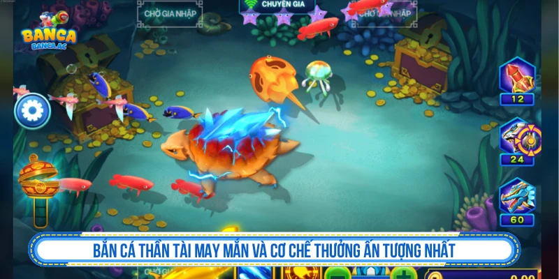 Bắn Cá Thần Tài May Mắn Và Cơ Chế Thưởng Ấn Tượng Nhất