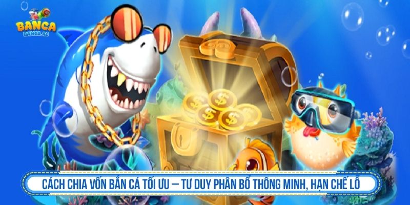 Cách Chia Vốn Bắn Cá Khoa Học Và Bí Kíp Thắng Cược Cách chia vốn bắn cá