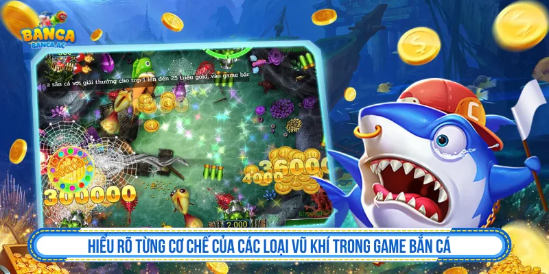 Đặc điểm các loại vũ khí trong game bắn cá chuẩn xác