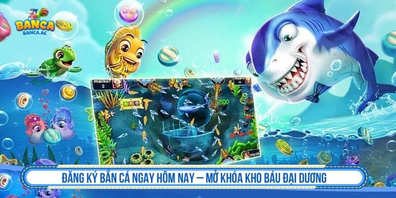 Đăng Ký Bắn Cá Chuẩn Xác – Bắt Đầu Hành Trình Săn Xu Siêu Hấp Dẫn Đăng ký bắn cá