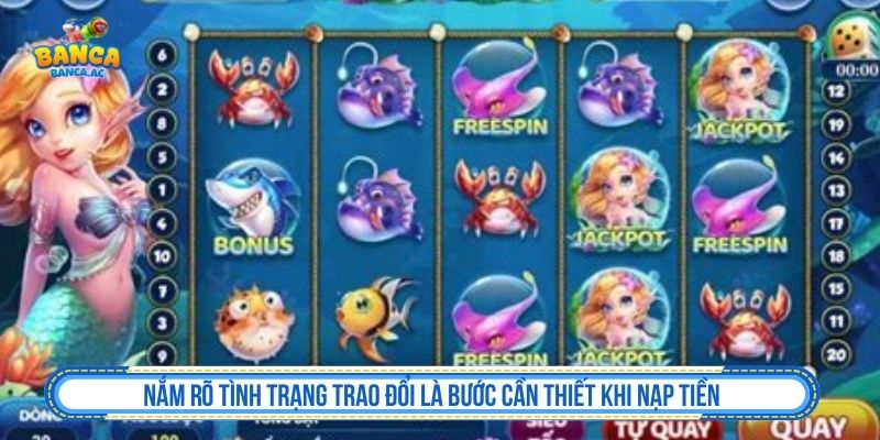 Nạp Tiền Bắn Cá Đơn Giản – Kiểm Soát Chặt Chẽ, Xử Lý Tức Khắc Nắm rõ tình trạng trao đổi là bước cần thiết khi nạp tiền