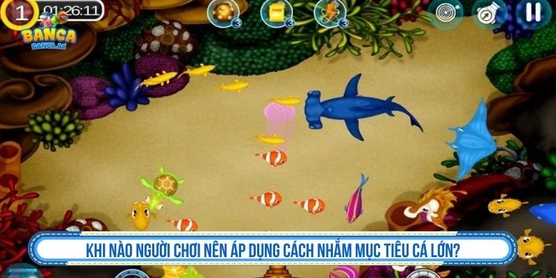 Cách Nhắm Mục Tiêu Cá Lớn Bắn Chuẩn Tăng Cơ Hội Thắng Người chơi nên lựa chọn thời điểm áp dụng cách nhắm mục tiêu cá lớn phù hợp