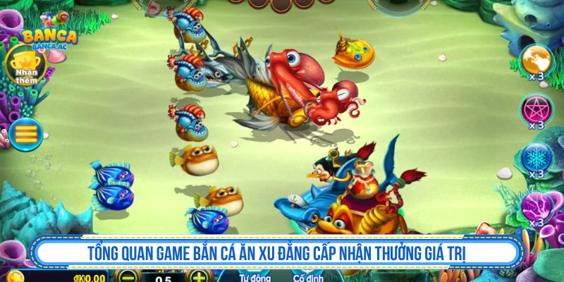 Chơi Bắn Cá Ăn Xu Chuẩn Và Mẹo Chơi Nhận Thưởng Lớn Tổng quan game Bắn Cá Ăn Xu đẳng cấp nhận thưởng giá trị